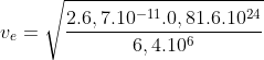 v_e=sqrt{frac{2.6,7.10^{-11}.0,81.6.10^{24}}{6,4.10^6}}