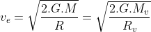v_e=sqrt{frac{2.G.M}{R}}=sqrt{frac{2.G.M_{v}}{R_{v}}}