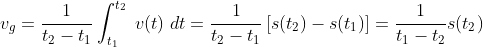 v_g=\frac{1}{t_{2}-t_{1}}\int_{t_{1}}^{t_{2}}\;v(t)\;dt=\frac{1}{t_{2}-t_{1}}\left [ s(t_{2})-s(t_{1}) \right ]=\frac{1}{t_{1}-t_{2}} s(t_{2})