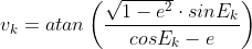 v_k=atan\left ( {\frac{​{\sqrt{1-e^2} \cdot sinE_k}}{cosE_k-e}} \right )