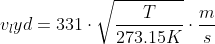 v_lyd=331\cdot\sqrt{\frac{T}{273.15K}}\cdot\frac{m}{s}