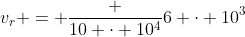 v_r = frac {10 cdot 10^4}{6 cdot 10^3}