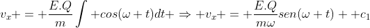 v_x = frac{E.Q}{m}int cos(omega t)dt Rightarrow v_x = frac{E.Q}{momega}sen(omega t) +c_1