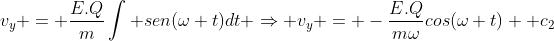 v_y = frac{E.Q}{m}int sen(omega t)dt Rightarrow v_y = -frac{E.Q}{momega}cos(omega t) +c_2