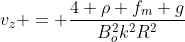 v_z = frac{4 
ho f_m g}{B_o^2k^2R^2}