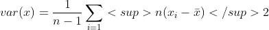 var(x) = \frac{1}{n-1}\sum_{i=1}<sup>n(x_i - \bar x)</sup>2