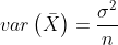 var\left ( \bar{X} \right )=\frac{\sigma ^{2}}{n}