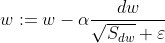 w : = w - \alpha\frac{dw}{\sqrt{S_d_w }+ \varepsilon }