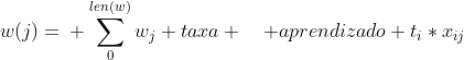 w(j)=\\ \sum_{0}^{len(w)}w_{j}+taxa \quad aprendizado+t_{i}*x_{ij}