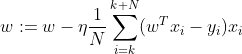 w:=w-\eta\frac{1}{N}\sum_{i=k}^{k+N}(w^Tx_i-y_i)x_i