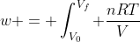 w = int_{V_{0}}^{V_{f}} frac{nRT}{V};dV