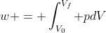 w = int_{V_{0}}^{V_{f}} pdV