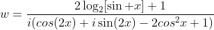 w=frac{2log_2[sin x]+1}{i(cos(2x)+isin(2x)-2cos^2x+1)}