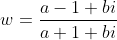 w=frac{a-1+bi}{a+1+bi}