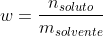 w=frac{n_{soluto}}{m_{solvente}}