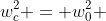 w_c^2 = w_0^2 + 2alphaDelta 	heta