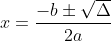 x = \frac {-b \pm \sqrt \Delta}{2a}