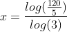 x = \frac{log(\frac{120}{5})}{log(3)}