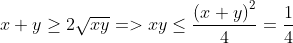 x + y \ge 2\sqrt{xy}=> xy \le \frac{{{(x+y)}^{2}}}{4}= \frac{1}{4}