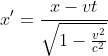 x' =rac{x-vt}{sqrt{1-rac{v^2}{c^2}}}