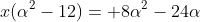 x(alpha^2-12)= 8alpha^2-24alpha