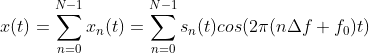 x(t)=\sum _{n=0}^{N-1}x_n(t)=\sum _{n=0}^{N-1}s_n(t)cos(2\pi (n\Delta f+f_0)t)