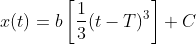 x(t)=b\left [ \frac{1}{3}(t-T)^{3} \right ]+C