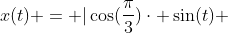 x(t) = |cos(frac{pi}{3})cdot sin(t) + sin{frac{pi}{3}}cdot cos(t)|