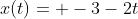 x(t)= -3-2t+5t^{2}