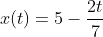 x(t)=5-frac{2t}{7}