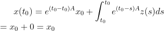 x(t_0)=e^{(t_0-t_0)A}x_0+\int^{t_0}_{t_0}e^{(t_0-s)A}z(s)ds\\ =x_0+0=x_0