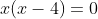 x(x-4)=0