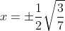 x= \pm \frac{1}{2}\sqrt{\frac{3}{7}}