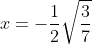 x= - \frac{1}{2}\sqrt{\frac{3}{7}}