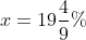 x= 19frac{4}{9}%