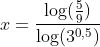 x=\frac{\log(\frac59)}{\log(3^{0,5})}