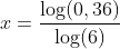 x=\frac{\log(0,36)}{\log(6)}