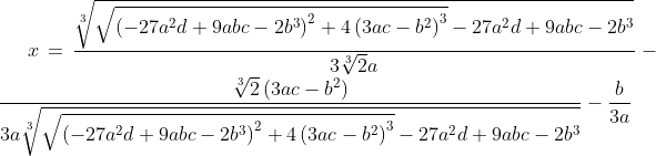 x=\frac{\sqrt[3]{\sqrt{\left(-27 a^2 d+9 a b c-2 b^3\right)^2+4 \left(3 a c-b^2\right)^3}-27 a^2 d+9 a b c-2 b^3}}{3 \sqrt[3]{2} a}-\frac{\sqrt[3]{2} \left(3 a c-b^2\right)}{3 a \sqrt[3]{\sqrt{\left(-27 a^2 d+9 a b c-2 b^3\right)^2+4 \left(3 a c-b^2\right)^3}-27 a^2 d+9 a b c-2 b^3}}-\frac{b}{3 a}