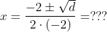 x=\frac{-2\pm \sqrt{d}}{2\cdot (-2)}=???