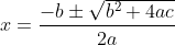 x=\frac{-b\pm \sqrt{b^2+4ac}}{2a}