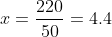 x=\frac{220}{50}=4.4