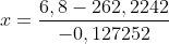 x=\frac{6,8-262,2242}{-0,127252}