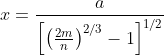 x=rac{a}{left[ left(rac{2m}{n} ight )^{2/3}-1 ight ]^{1/2}}