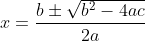 x=\frac{b\pm \sqrt{b^{2}-4ac}}{2a}