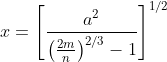 x=left[rac{a^2}{left(rac{2m}{n} ight )^{2/3}-1} ight ]^{1/2}