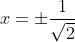 x=\pm \frac{1}{\sqrt{2}}