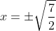x=\pm \sqrt{\frac{7}{2}}