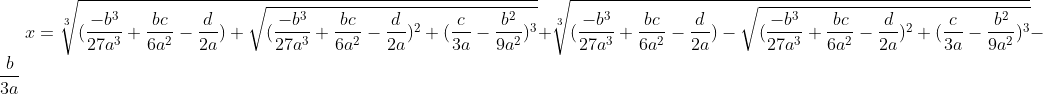 x=\sqrt[3]{(\frac{-b^3}{27a^3}+\frac{bc}{6a^2}-\frac{d}{2a})+\sqrt{(\frac{-b^3}{27a^3}+\frac{bc}{6a^2}-\frac{d}{2a})^2+(\frac{c}{3a}-\frac{b^2}{9a^2})^3}}+\sqrt[3]{(\frac{-b^3}{27a^3}+\frac{bc}{6a^2}-\frac{d}{2a})-\sqrt{(\frac{-b^3}{27a^3}+\frac{bc}{6a^2}-\frac{d}{2a})^2+(\frac{c}{3a}-\frac{b^2}{9a^2})^3}}-\frac{b}{3a}