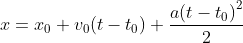 x={{x}_{0}}+{{v}_{0}}(t-{{t}_{0}})+\frac{a{{\left( t-{{t}_{0}} \right)}^{2}}}{2}