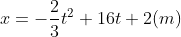 x=-\frac{2}{3}{{t}^{2}}+16t+2(m)